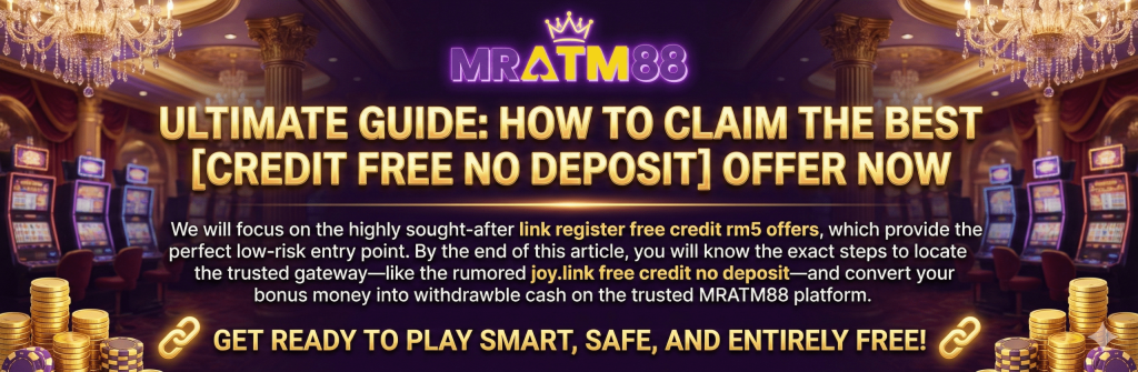 Ultimate Guide on how to claim the best credit free no deposit offer now using the link register free credit rm5 or the trusted joy.link free credit no deposit gateway at MRATM88