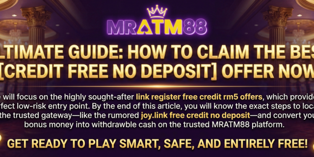 Ultimate Guide on how to claim the best credit free no deposit offer now using the link register free credit rm5 or the trusted joy.link free credit no deposit gateway at MRATM88